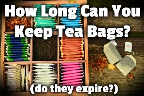 how long do tea bags last once opened|tea bags past expiration date.